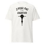 T-SHIRT J'PEUX PAS J'AI CHANTIER